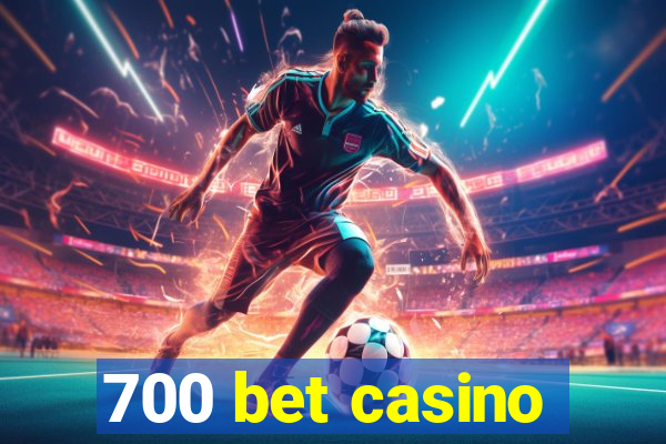 700 bet casino